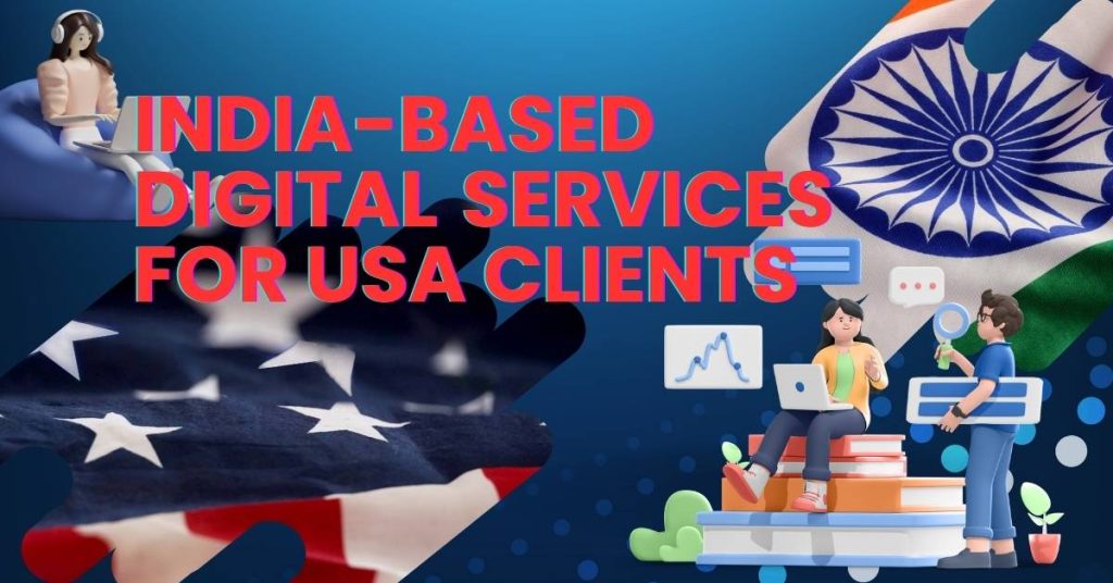 India-Based Digital Services for USA Clients
