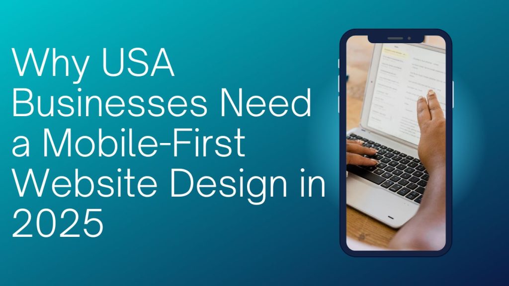 Why a Mobile-First Website Design is Essential for USA